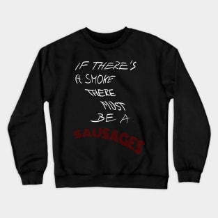 If there's a smoke there must be a sausages Crewneck Sweatshirt